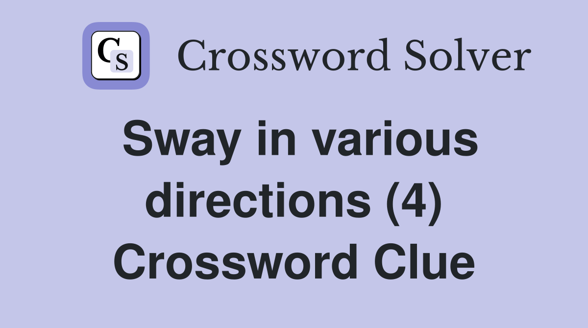Sway in various directions (4) Crossword Clue Answers Crossword Solver